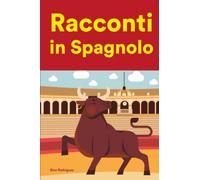 Racconti in Spagnolo: Racconti in Spagnolo per principianti e intermedi