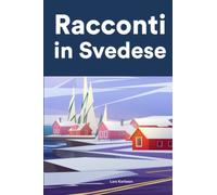 Racconti in Svedese: Racconti in Svedese per principianti e intermedi
