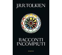 Libri Tolkien John R. R. - Racconti Incompiuti