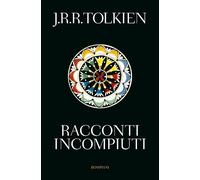 Libri Tolkien John R. R. - Racconti Incompiuti