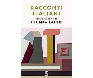 Racconti italiani scelti e introdotti da Jhumpa Lahiri