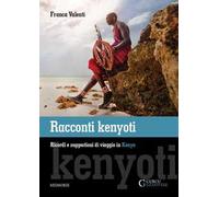 Racconti kenyoti. Ricordi e suggestioni di viaggio in Kenya