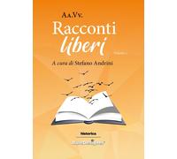 Racconti liberi 2022. Vol. 1 - [Historica Edizioni]