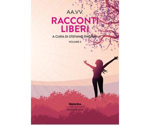 Racconti liberi (2024). Vol. 2 - [Historica Edizioni]