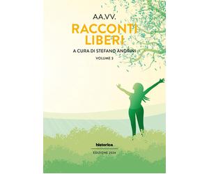 Racconti liberi (2024). Vol. 3 - [Historica Edizioni]