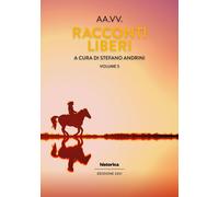 Racconti liberi. Vol. 5 - [Historica Edizioni]