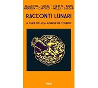 Racconti lunari. Da Edgar Allan Poe a H.G. Wells ed Emilio Salgari