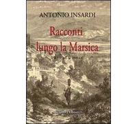 Racconti lungo la Marsica. Dal 500 a.C. al 1900 d.C.