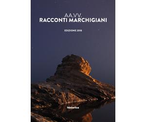 Racconti marchigiani. Edizione 2018. - [Historica]
