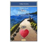 Racconti. Miscellanea tra cuore, critica e acciaio