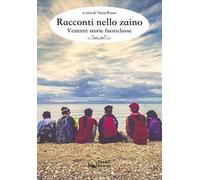 Racconti nello zaino. Ventitré storie fuoriclasse