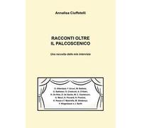 Racconti oltre il palcoscenico. Una raccolta delle mie interviste