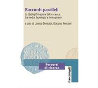 Racconti paralleli. La (de)legittimazione della scienza tra media, tecnologia e immaginario