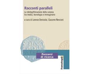 Racconti paralleli. La (de)legittimazione della scienza tra media, tecnologia e immaginario