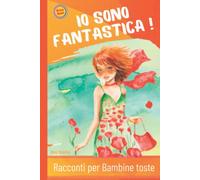 RACCONTI PER BAMBINE TOSTE: Libro per Bambine dai 6 ai 12 anni per potenziare consapevolezza, autostima e coraggio e la capacità di credere in se stesse e nei propri talenti