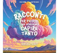 Racconti per piccoli che vogliono capire tanto: Sei racconti meravigliosi ...