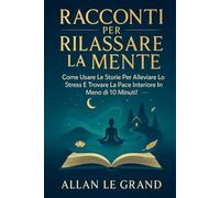 RACCONTI PER RILASSARE LA MENTE: Come usare le storie per alleviare lo stress e trovare la pace interiore in meno di 10 minuti!: 3