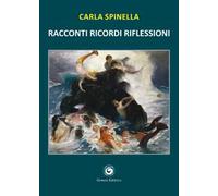 Racconti ricordi riflessioni. Racconti di gente passata dalla fragilità della vita alla stabilità della morte