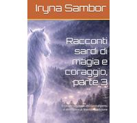 Racconti sardi di magia e coraggio, parte 3: Il cavallo selvaggio del Gennargentu e altre storie di libertà e tradizione