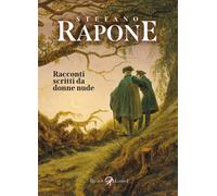 Racconti scritti da donne nude - Rapone Stefano
