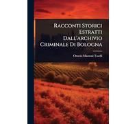 Racconti Storici Estratti Dall'archivio Criminale Di Bologna