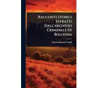 Racconti Storici Estratti Dall'archivio Criminale Di Bologna