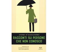 RACCONTI SU PERSONE CHE NON CONOSCO - D'Alessandro André - 2020 - L'Erudita