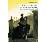 Racconti su un attore operaio. Luigi Dadina nel Teatro delle Albe