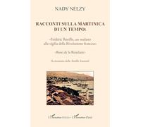 Racconti sulla Martinica di un tempo:: «Frédéric Bastille, un mulatto alla vigilia della Rivoluzione francese» «Rose de la Roxelane» (Letteratura delle Antille francesi)