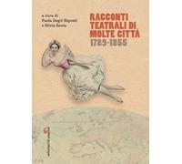 Racconti teatrali di molte città. 1789-1855