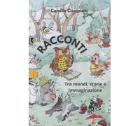 RACCONTI: Tra mondi, storie e immaginazione