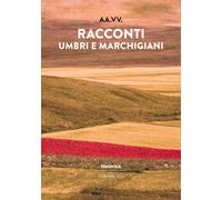 Racconti umbri e marchigiani 2023 - 2023 - Historica Edizioni