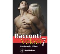 Racconti Veloci 7: Storie di desiderio, segreti e incontri proibiti
