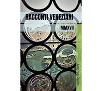 RACCONTI VENEZIANI: MMXVII