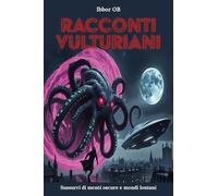 Racconti vulturiani. Sussurri di menti oscure e mondi lontani