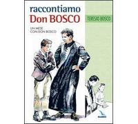 Raccontiamo Don Bosco. Un mese con Don Bosco