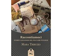 Raccontiamoci. Storie e leggende del folclore pugliese. Ediz. illustrata