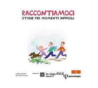 Raccontiamoci. Storie per momenti difficili. Ediz. a colori