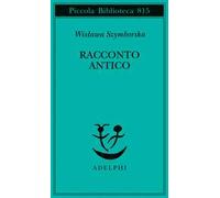 Racconto antico e altre poesie disperse. Testo originale a fronte