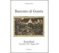 Racconto di guerra. Settefrati. Settembre 1943-maggio 1944