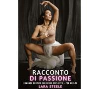 Racconto di Passione: Romanzo Erotico con Sesso Esplicito - per Adulti: 392