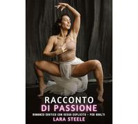 Racconto di Passione: Romanzo Erotico con Sesso Esplicito - per Adulti: 392