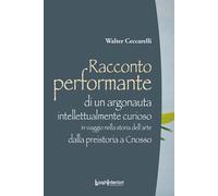 Racconto Performante. Di un argonauta intellettualmente curioso in viaggio nella