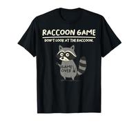Raccoon Game Don't Look At The Raccoon Funny Raccoon Maglietta
