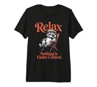 Raccoon Relax Nothing Is Under Control Citazione Maglietta Premium