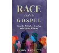 Race and the Gospel: Toward a Biblical Anthropology and Christian Humility