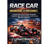 Race Car Engineering and Mechanics: A Practical Guide to Race Car Design, Aerodynamics, Suspension Setup, Vehicle Dynamics, and High-Performance Motorsport Engineering