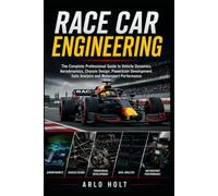 Race Car Engineering: The Complete Professional Guide to Vehicle Dynamics, Aerodynamics, Chassis Design, Powertrain Development, Data Analysis and Motorsport Performance