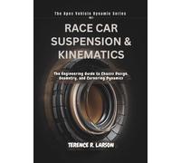 RACE CAR SUSPENSION & KINEMATICS: The Engineering Guide to Chassis Design, Geometry, and Cornering Dynamics