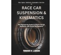 RACE CAR SUSPENSION & KINEMATICS: The Engineering Guide to Chassis Design, Geometry, and Cornering Dynamics